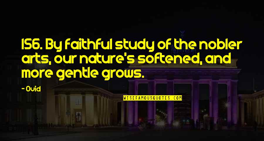 Nature Study Quotes By Ovid: 156. By faithful study of the nobler arts,