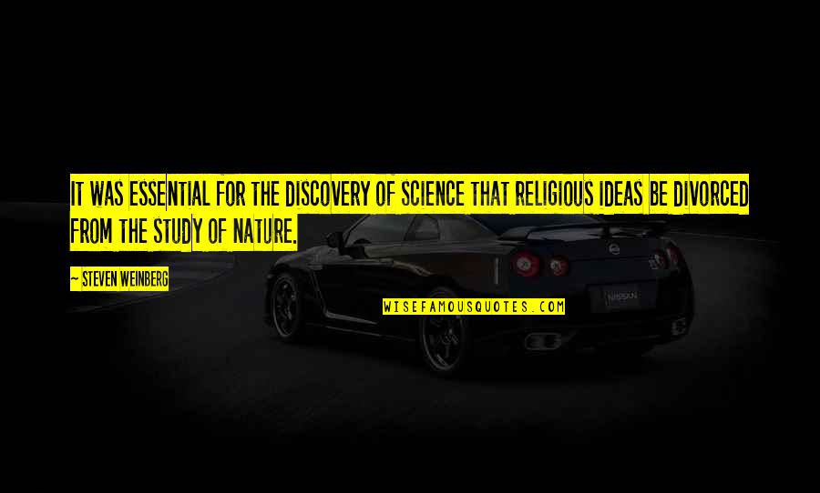 Nature Study Quotes By Steven Weinberg: It was essential for the discovery of science Nature Study Quotes By Steven Weinberg: It was essential for the discovery of science