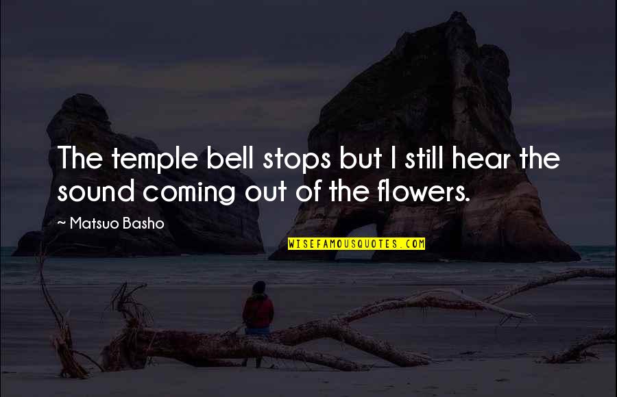 Nature Temple Quotes By Matsuo Basho: The temple bell stops but I still hear