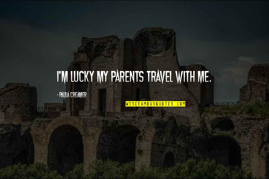 Nature Temple Quotes By Paula Creamer: I'm lucky my parents travel with me.