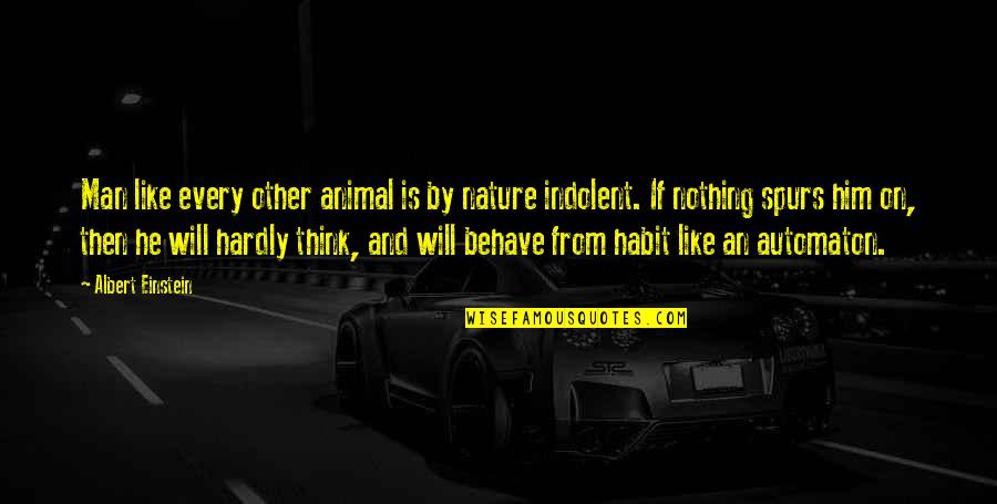 Nature Thinking Quotes By Albert Einstein: Man like every other animal is by nature Nature Thinking Quotes By Albert Einstein: Man like every other animal is by nature