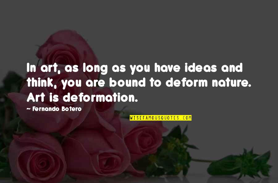 Nature Thinking Quotes By Fernando Botero: In art, as long as you have ideas Nature Thinking Quotes By Fernando Botero: In art, as long as you have ideas