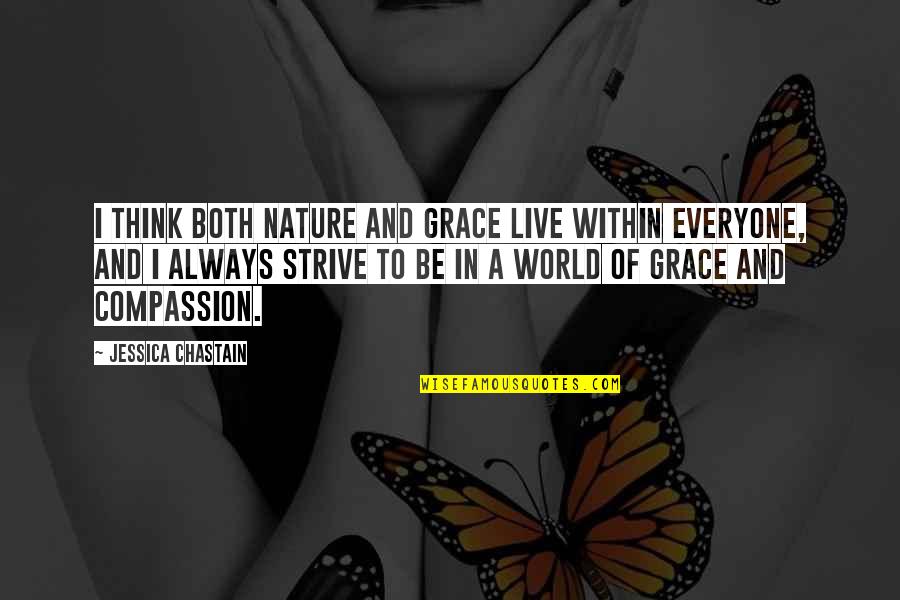 Nature Thinking Quotes By Jessica Chastain: I think both nature and grace live within Nature Thinking Quotes By Jessica Chastain: I think both nature and grace live within