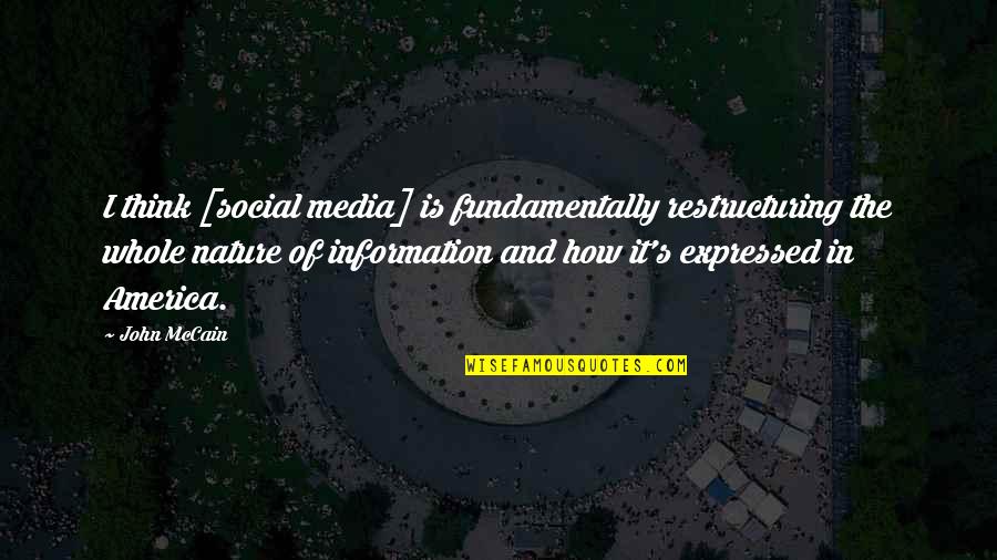 Nature Thinking Quotes By John McCain: I think [social media] is fundamentally restructuring the