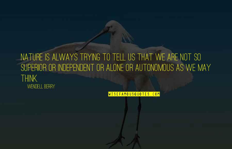 Nature Thinking Quotes By Wendell Berry: Nature is always trying to tell us that Nature Thinking Quotes By Wendell Berry: Nature is always trying to tell us that