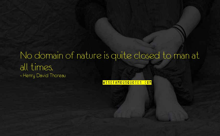 Nature Thoreau Quotes By Henry David Thoreau: No domain of nature is quite closed to