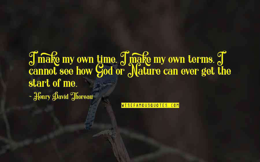 Nature Thoreau Quotes By Henry David Thoreau: I make my own time. I make my