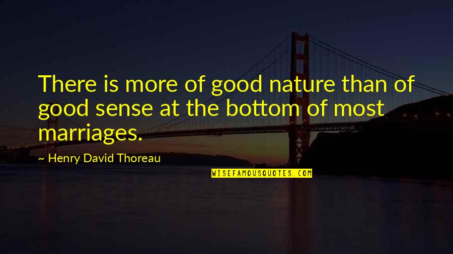 Nature Thoreau Quotes By Henry David Thoreau: There is more of good nature than of