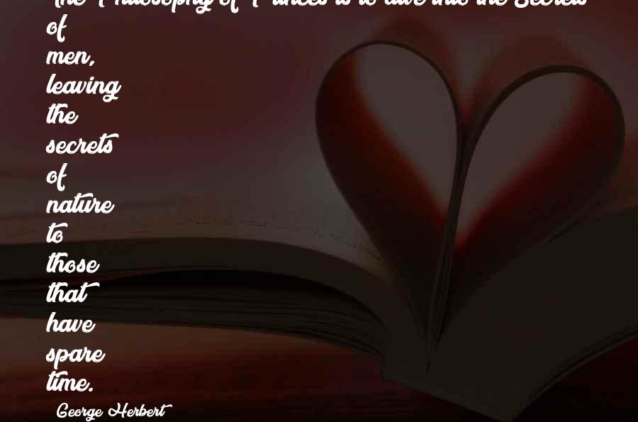 Nature Time Quotes By George Herbert: The Philosophy of Princes is to dive into