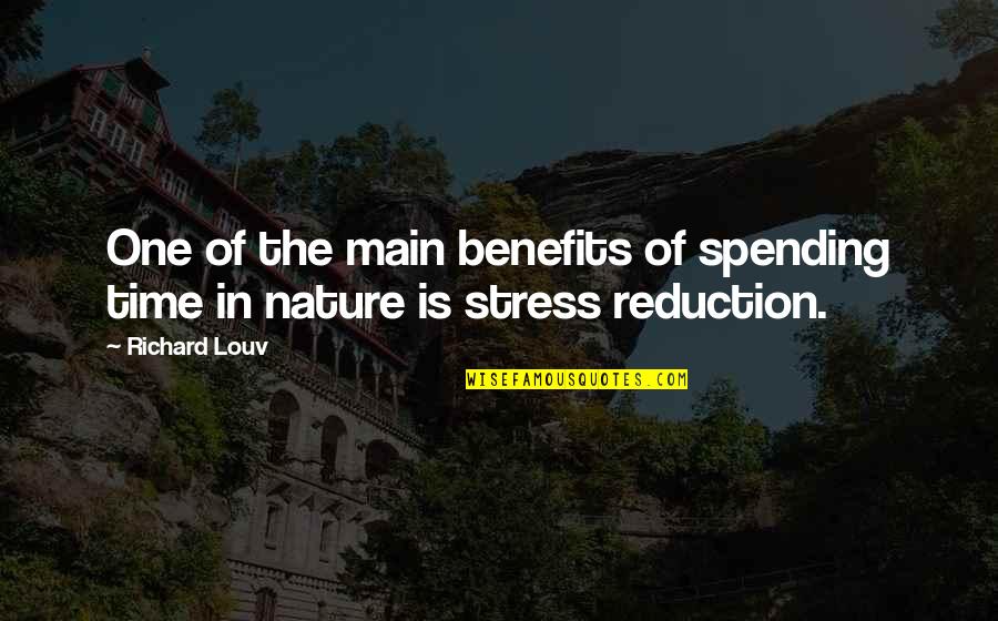 Nature Time Quotes By Richard Louv: One of the main benefits of spending time
