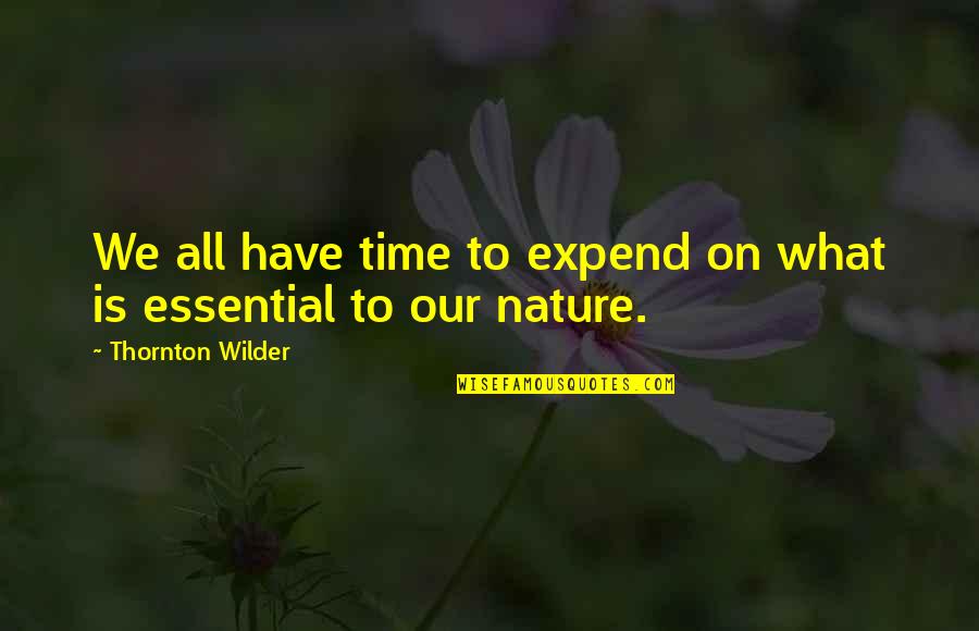 Nature Time Quotes By Thornton Wilder: We all have time to expend on what