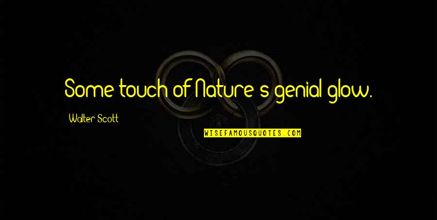 Nature Touch Quotes By Walter Scott: Some touch of Nature's genial glow.