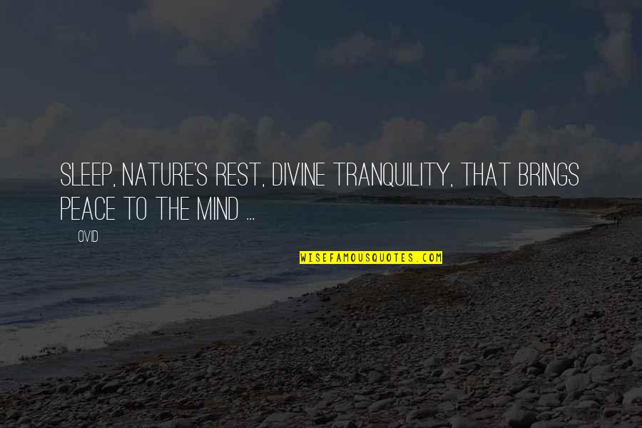 Nature Tranquility Quotes By Ovid: Sleep, nature's rest, divine tranquility, That brings peace