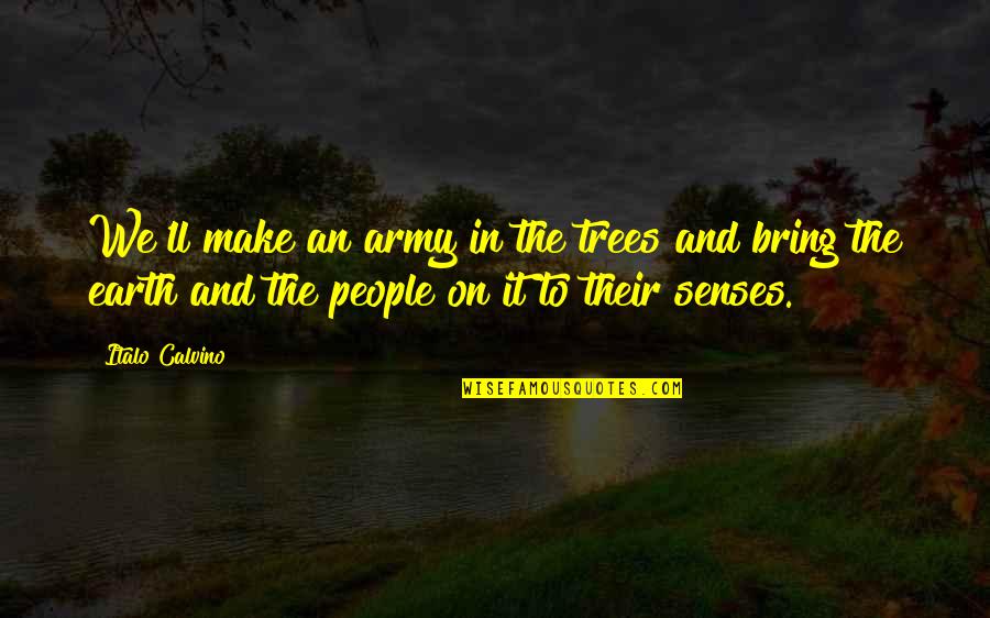 Nature Trees Quotes By Italo Calvino: We'll make an army in the trees and