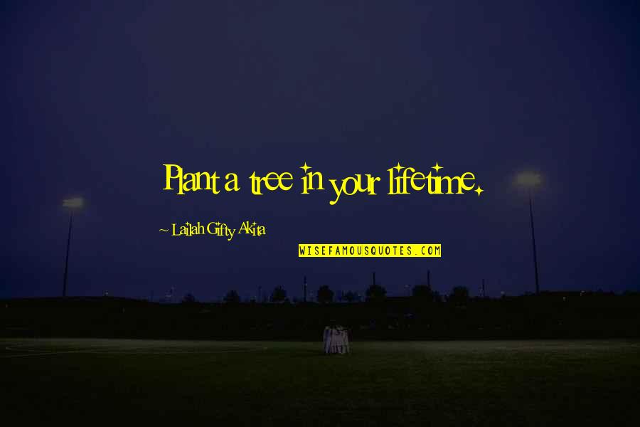 Nature Trees Quotes By Lailah Gifty Akita: Plant a tree in your lifetime.