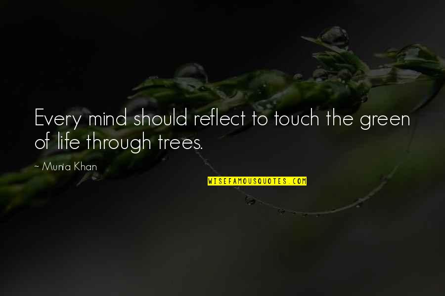 Nature Trees Quotes By Munia Khan: Every mind should reflect to touch the green