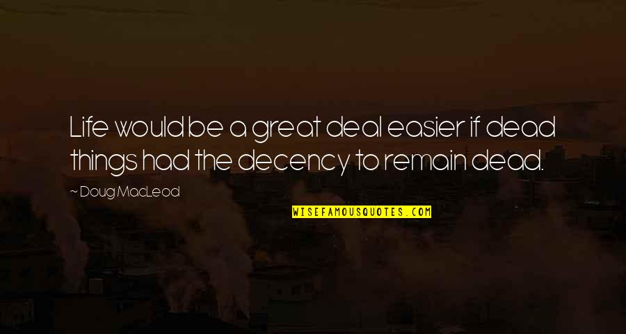 Nature Tripping Quotes By Doug MacLeod: Life would be a great deal easier if