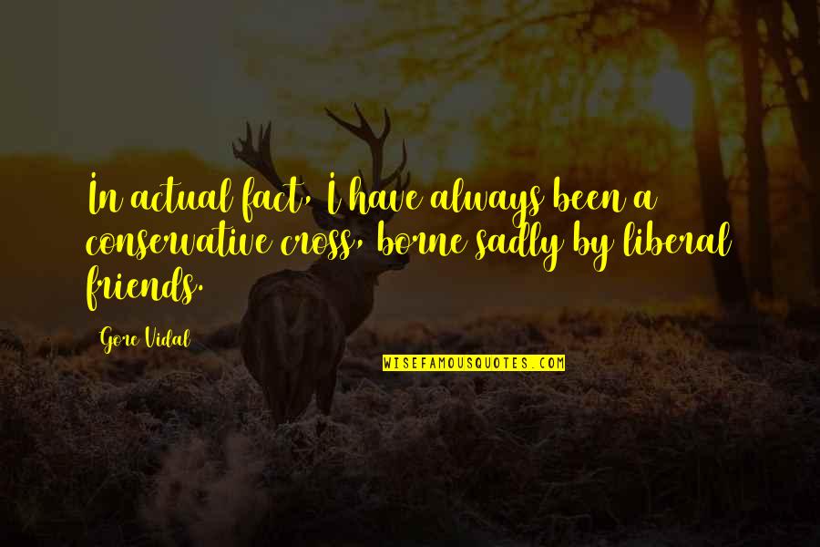 Nature Up Close Quotes By Gore Vidal: In actual fact, I have always been a