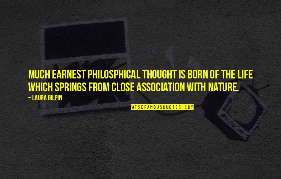 Nature Up Close Quotes By Laura Gilpin: Much earnest philosphical thought is born of the