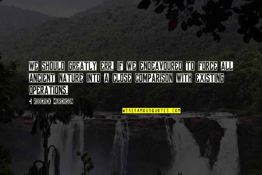 Nature Up Close Quotes By Roderick Murchison: We should greatly err, if we endeavoured to