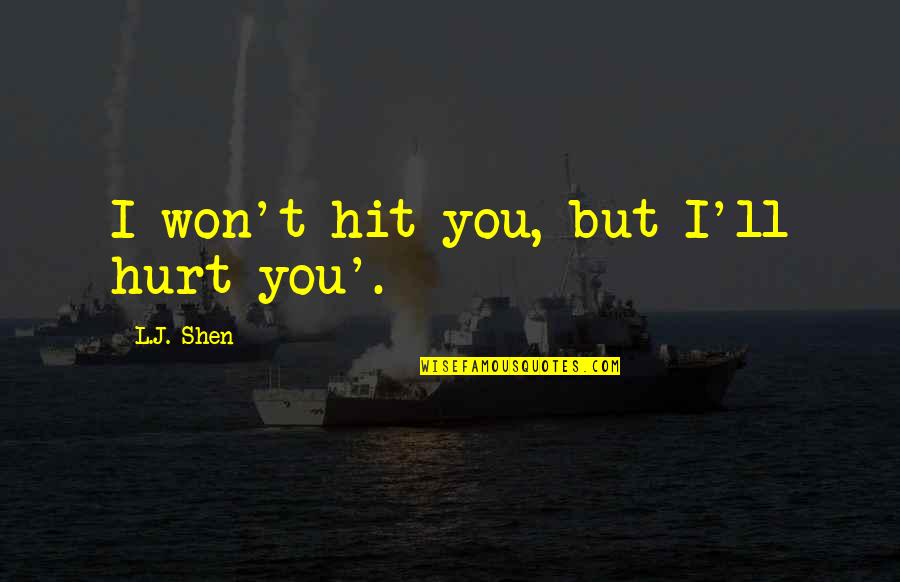 Nature Vastness Quotes By L.J. Shen: I won't hit you, but I'll hurt you'. Nature Vastness Quotes By L.J. Shen: I won't hit you, but I'll hurt you'.