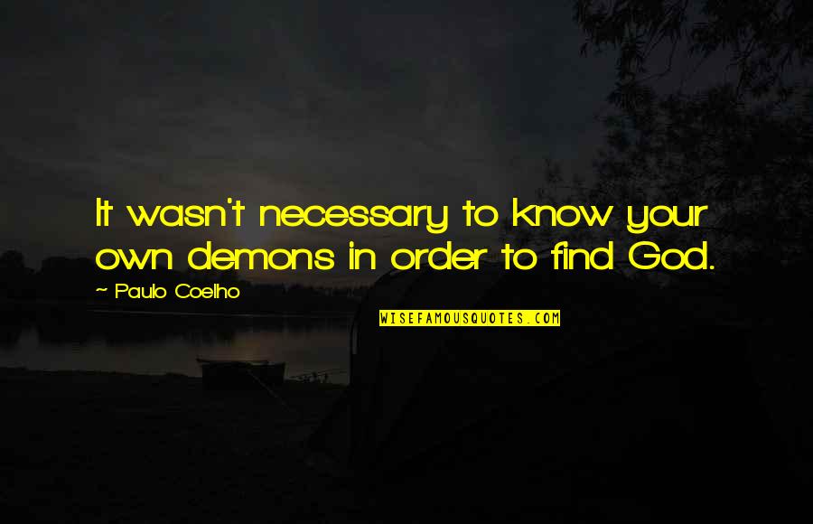 Nature Vastness Quotes By Paulo Coelho: It wasn't necessary to know your own demons