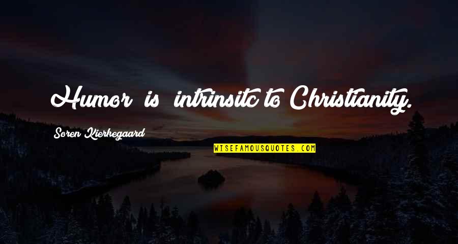 Nature Vastness Quotes By Soren Kierkegaard: Humor (is) intrinsitc to Christianity. Nature Vastness Quotes By Soren Kierkegaard: Humor (is) intrinsitc to Christianity.