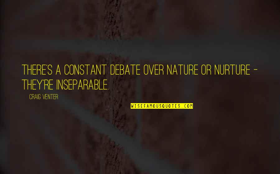 Nature Via Nurture Quotes By Craig Venter: There's a constant debate over nature or nurture