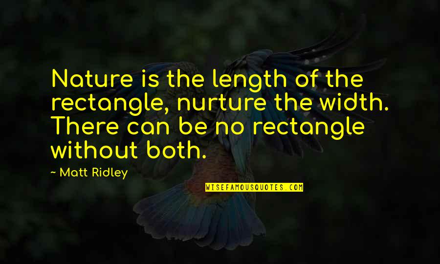 Nature Via Nurture Quotes By Matt Ridley: Nature is the length of the rectangle, nurture