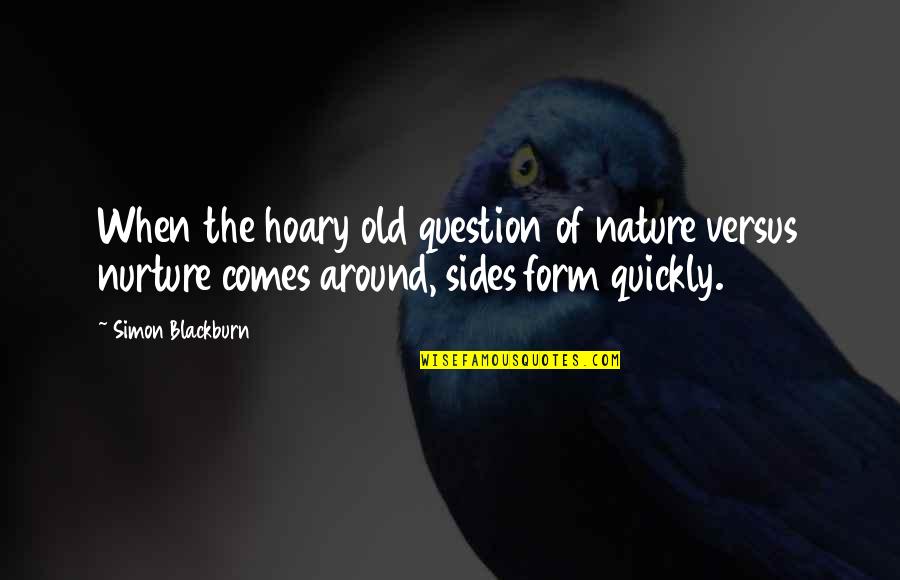 Nature Via Nurture Quotes By Simon Blackburn: When the hoary old question of nature versus