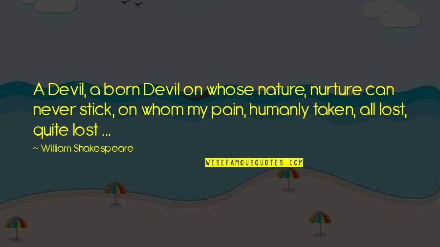 Nature Via Nurture Quotes By William Shakespeare: A Devil, a born Devil on whose nature,