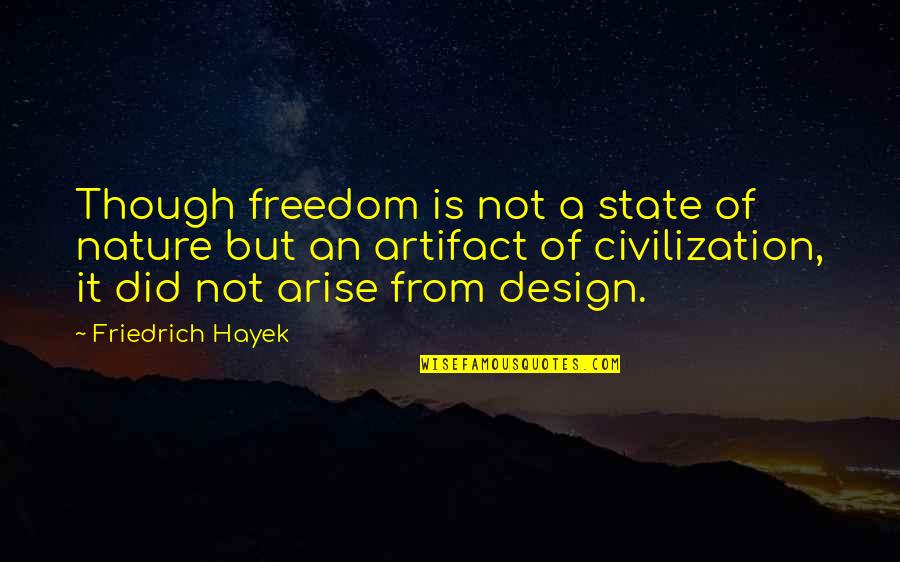 Nature Vs Civilization Quotes By Friedrich Hayek: Though freedom is not a state of nature