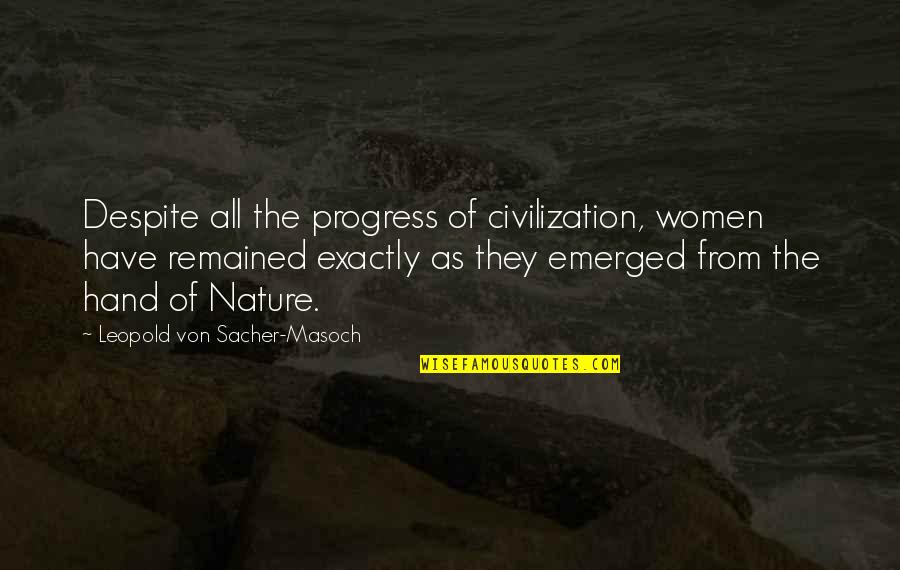 Nature Vs Civilization Quotes By Leopold Von Sacher-Masoch: Despite all the progress of civilization, women have