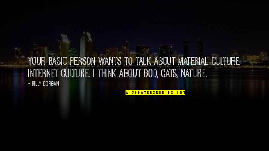 Nature Vs Culture Quotes By Billy Corgan: Your basic person wants to talk about material