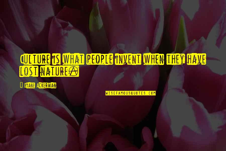 Nature Vs Culture Quotes By Diane Ackerman: Culture is what people invent when they have