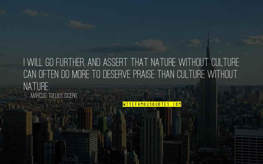 Nature Vs Culture Quotes By Marcus Tullius Cicero: I will go further, and assert that nature