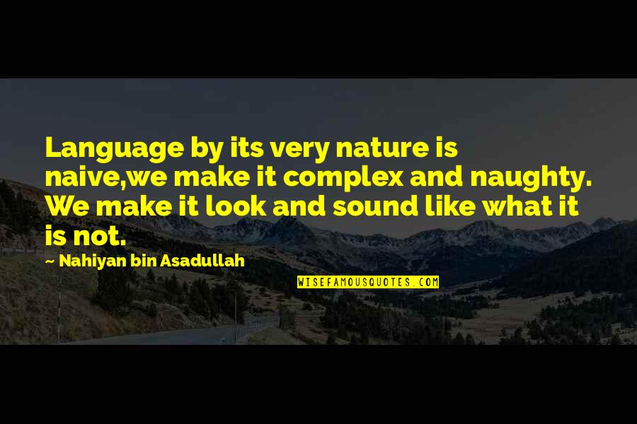 Nature Vs Culture Quotes By Nahiyan Bin Asadullah: Language by its very nature is naive,we make