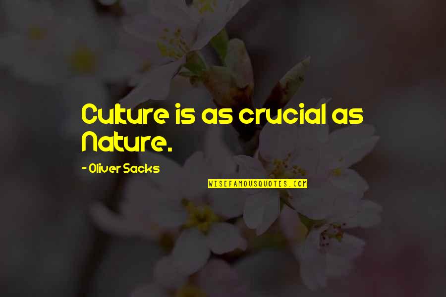 Nature Vs Culture Quotes By Oliver Sacks: Culture is as crucial as Nature.
