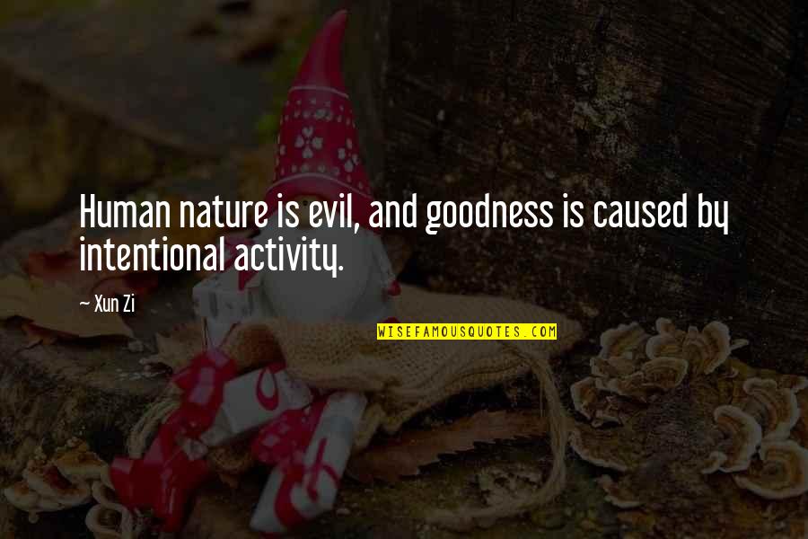 Nature Vs Human Quotes By Xun Zi: Human nature is evil, and goodness is caused