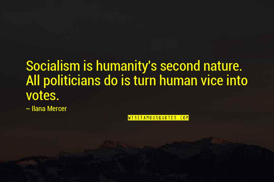 Nature Vs Humanity Quotes By Ilana Mercer: Socialism is humanity's second nature. All politicians do