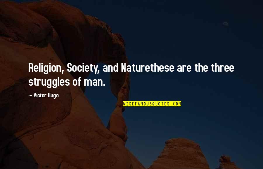 Nature Vs Humanity Quotes By Victor Hugo: Religion, Society, and Naturethese are the three struggles