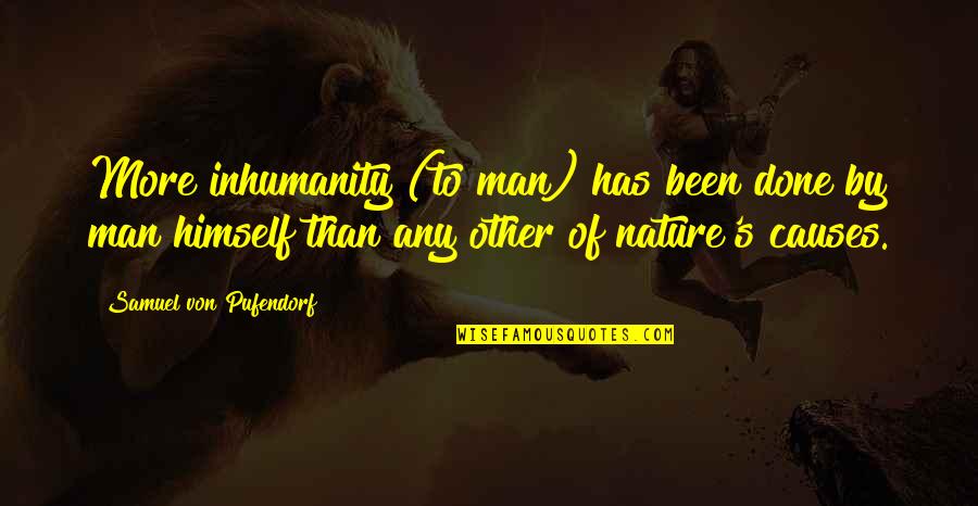 Nature Vs Man Quotes By Samuel Von Pufendorf: More inhumanity (to man) has been done by