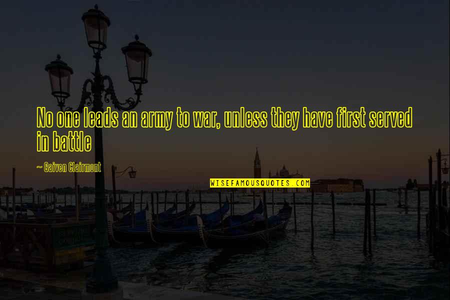 Nature Vs Manmade Quotes By Gaiven Clairmont: No one leads an army to war, unless Nature Vs Manmade Quotes By Gaiven Clairmont: No one leads an army to war, unless
