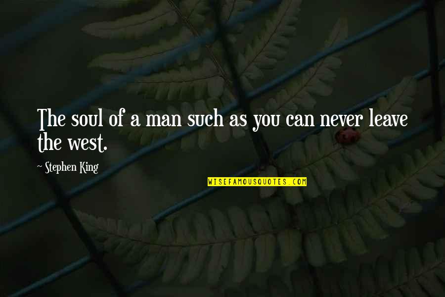 Nature Vs Manmade Quotes By Stephen King: The soul of a man such as you Nature Vs Manmade Quotes By Stephen King: The soul of a man such as you