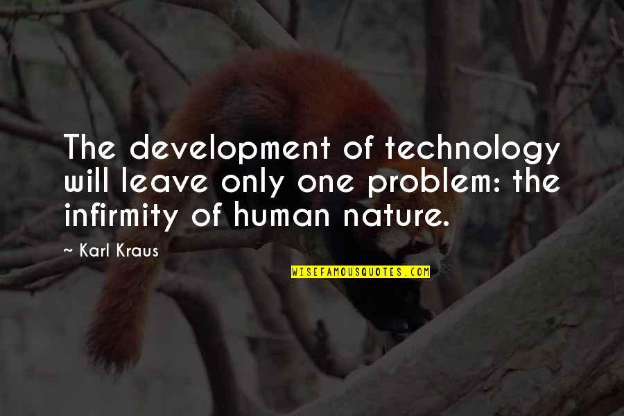 Nature Vs Technology Quotes By Karl Kraus: The development of technology will leave only one