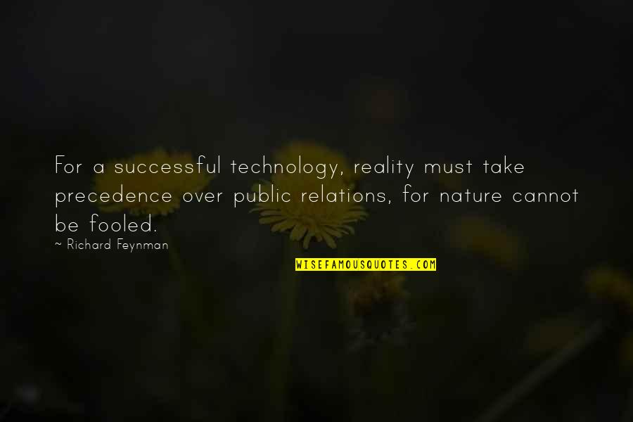 Nature Vs Technology Quotes By Richard Feynman: For a successful technology, reality must take precedence Nature Vs Technology Quotes By Richard Feynman: For a successful technology, reality must take precedence