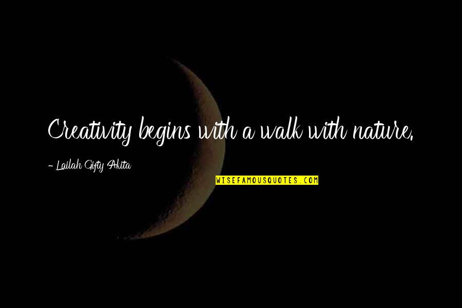 Nature Walk Quotes By Lailah Gifty Akita: Creativity begins with a walk with nature.