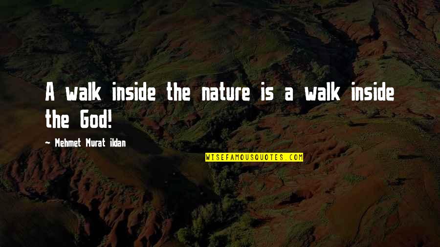 Nature Walk Quotes By Mehmet Murat Ildan: A walk inside the nature is a walk