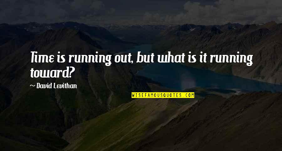 Nature Walk Youtube Quotes By David Levithan: Time is running out, but what is it Nature Walk Youtube Quotes By David Levithan: Time is running out, but what is it