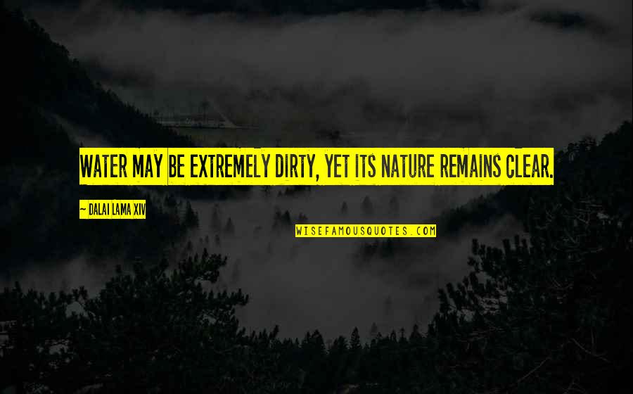 Nature Water Quotes By Dalai Lama XIV: Water may be extremely dirty, yet its nature Nature Water Quotes By Dalai Lama XIV: Water may be extremely dirty, yet its nature